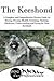 The Keeshond: A Complete and Comprehensive Owners Guide to: Buying, Owning, Health, Grooming, Training, Obedience, Understanding and Caring for Your ... to Caring for a Dog from a Puppy to Old Age)