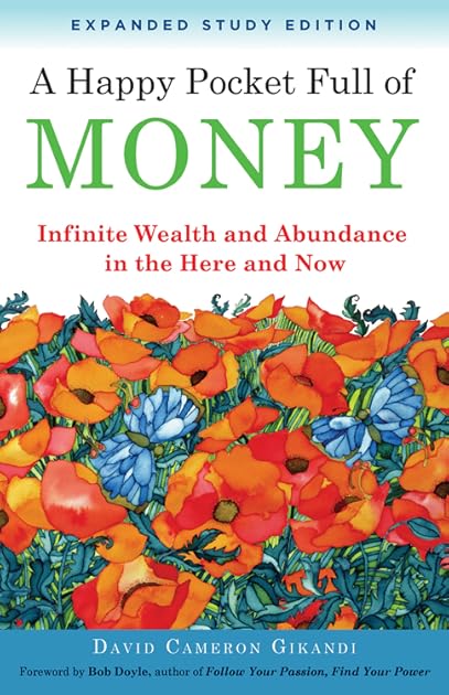 A Happy Pocket Full of Money, Expanded Study Edition: Infinite Wealth and Abundance in the Here and Now