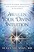 Awaken Your Divine Intuition: Receive Wisdom, Blessings, and Love by Connecting with Spirit