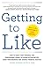 Getting to Like: How to Boost Your Personal and Professional Brand to Expand Opportunities, Grow Your Business, and Achieve Financial Success