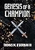 Genesis of A Champion by Thomas  O'Gorman