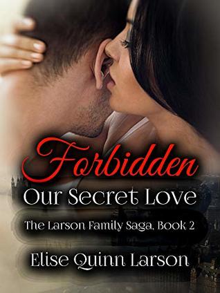Forbidden: Our Secret Love (The Larson Family Saga, #2)