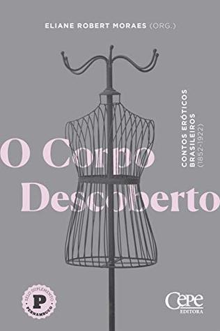 O corpo descoberto: Contos eróticos brasileiros (1852-1922) (Portuguese Edition)