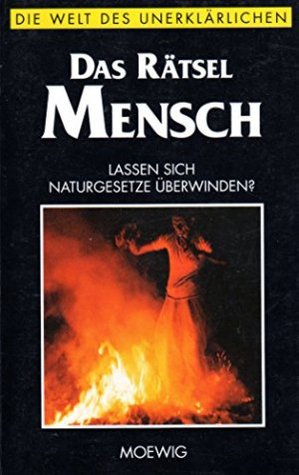 Das Rätsel Mensch (Die Welt des Unerklärlichen)