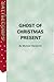 Ghost of Christmas Present....