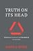 Truth on Its Head: Unusual Wisdom in the Paradoxes of the Bible