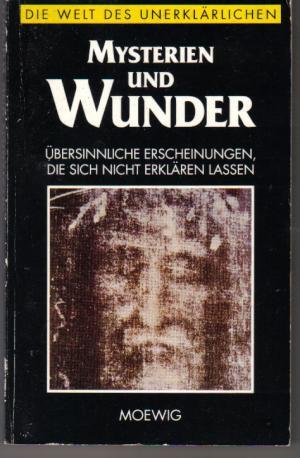 Mysterien und Wunder (Die Welt des Unerklärlichen)