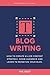 Blog Writing: How to Create Killer Content Strategy, Grow Audience and Learn to Monetize Your Blog