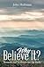 Why Believe It? by John Huffman