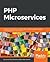 PHP Microservices: Transit from monolithic architectures to highly available, scalable, and fault-tolerant microservices