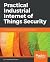 Practical Industrial Internet of Things Security