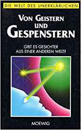 Von Geistern und Gespenstern - Gibt es Gesichter aus einer anderen Welt? (Die Welt des Unerklärlichen)