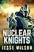 Nuclear Knights by Jesse Wilson