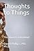 Thoughts to Things by David B. Phillips
