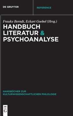 Handbuch Literatur & Psychoanalyse (Handbücher zur kulturwissenschaftlichen Philologie, 5) (German Edition)