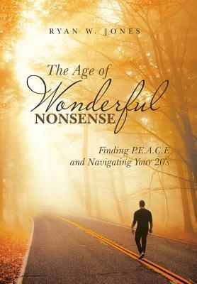 The Age of Wonderful Nonsense: Finding P.E.A.C.E and Navigating Your 20'S
