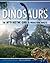 Dinosaurs: The Myth-Busting Guide to Prehistoric Beasts (Happy Fox Books) Discover the Science of What Dinosaurs Were Really Like (Not the Movie Versions); In-Depth Articles & Stunning Illustrations