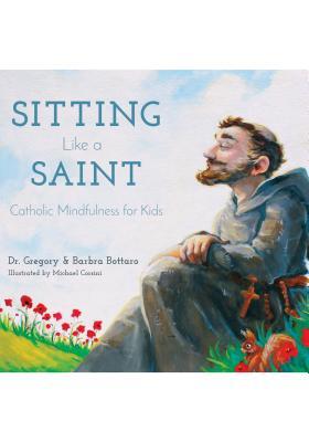 Sitting Like A Saint: Catholic Mindfulness for Kids (Hardcover)
