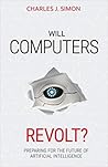 Will Computers Revolt? by Charles J. Simon