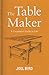 The Table Maker: A Carpenter's Guide to Life