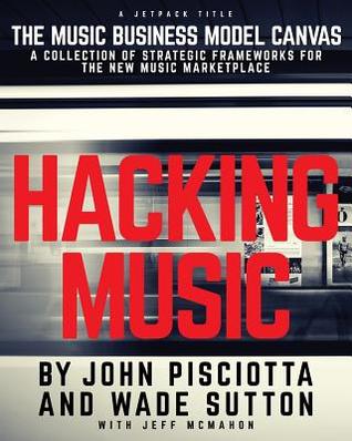 Hacking Music: The Music Business Model Canvas (Paperback)