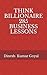 THINK BILLIONAIRE 285 BUSINESS LESSONS by Dinesh Kumar Goyal