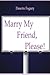 Marry My Friend Please