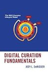 Digital Curation Fundamentals Digital Curation Fundamentals