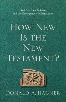 How New Is the New Testament?: First-Century Judaism and the Emergence of Christianity (Paperback)