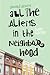 All the Aliens in the Neigh...