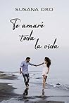 Te amaré toda la ...