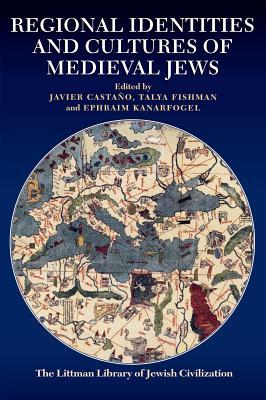 Regional Identities and Cultures of Medieval Jews (The Littman Library of Jewish Civilization)