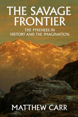 The Savage Frontier: The Pyrenees in History and the Imagination (Hardcover)