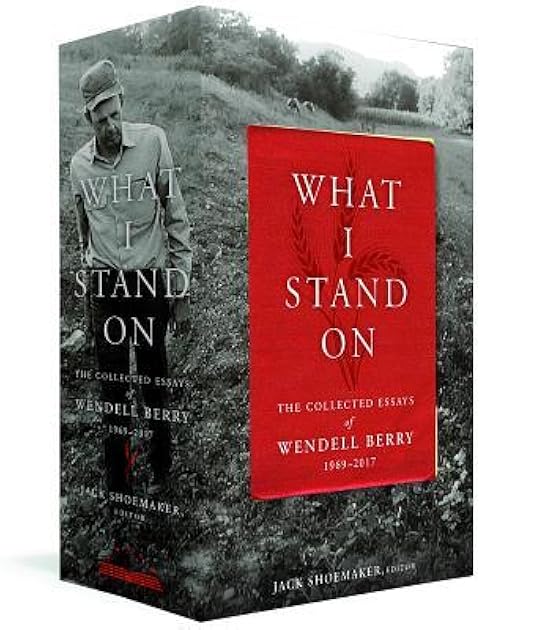 What I Stand On: The Collected Essays of Wendell Berry, 1969-2017 (Volumes 1 & 2)