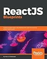 ReactJS Blueprints: Explore modern React web development with this practical, project based guide