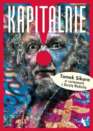 Kapitalnie. Tomasz Sikora w rozmowach z Dorotą Wodecką