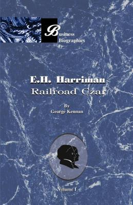 E. H. Harriman: Railroad Czar: Vol.1 (Kindle Edition)
