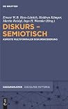 Diskurs - semiotisch: Aspekte multiformaler Diskurskodierung (Diskursmuster / Discourse Patterns, 14) (German Edition) Diskurs - semiotisch: Aspekte multiformaler Diskurskodierung (Diskursmuster / Discourse Patterns, 14) (German Edition)