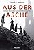 Aus der Asche. Eine neue Geschichte Europas im 20. Jahrhundert (German Edition)