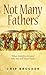 Not Many Fathers by Chip Brogden