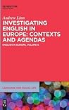 Investigating English in Europe: Contexts and Agendas (Language and Social Life [LSL], 10)