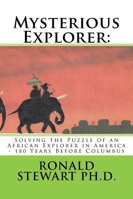 Mysterious Explorer:: Solving the Puzzle of an African Explorer in America - 180 Years Before Columbus (Paperback)