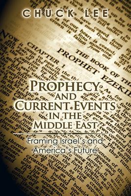 Prophecy and Current Events in the Middle East: Framing Israel’s and America’s Future
