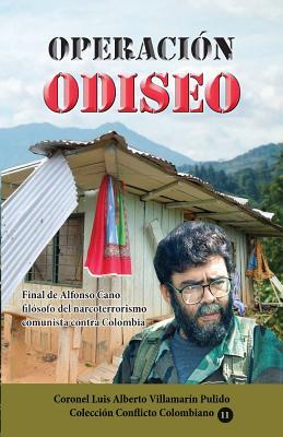 Operación Odiseo Final de Alfonso Cano Filósofo del Narcoterrorismo Comunista Contra Colombia (Spanish Edition)