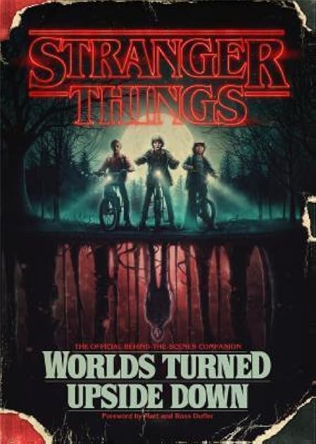 Stranger Things: Worlds Turned Upside Down: The Official Behind-the-Scenes Companion