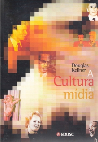A Cultura da mídia - estudos culturais: identidade e política entre o moderno e o pós-moderno