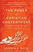 The Power of Christian Contentment: Finding Deeper, Richer Christ-Centered Joy