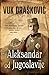 Aleksandar od Jugoslavije by Vuk Drašković Aleksandar od Jugoslavije by Vuk Drašković