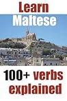 Learn Maltese: 100+ Maltese verbs explained and fully conjugated one by one (Start to learn Maltese)