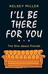 I'll Be There For...